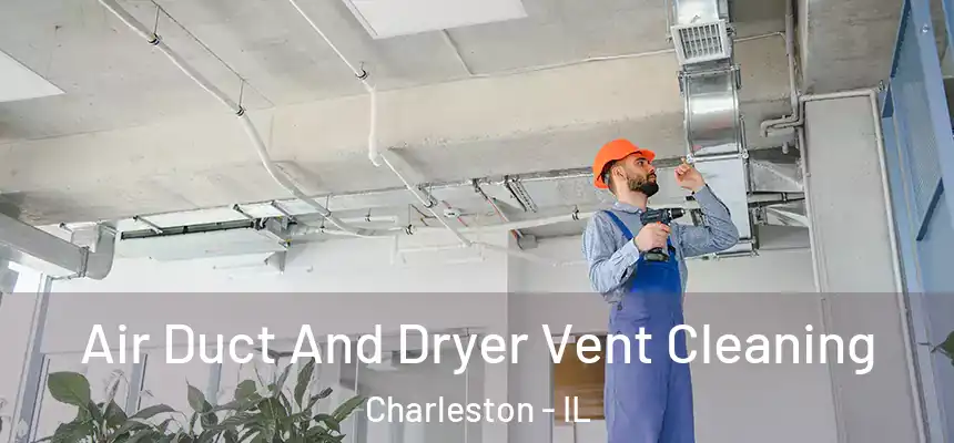  Air Duct And Dryer Vent Cleaning Charleston - IL