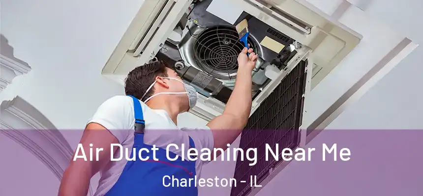  Air Duct Cleaning Near Me Charleston - IL