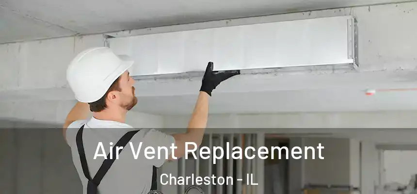  Air Vent Replacement Charleston - IL