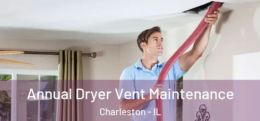 Annual Dryer Vent Maintenance Charleston - IL