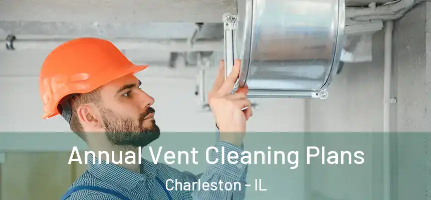 Annual Vent Cleaning Plans Charleston - IL