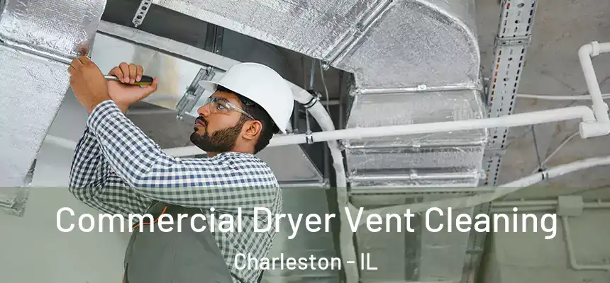  Commercial Dryer Vent Cleaning Charleston - IL