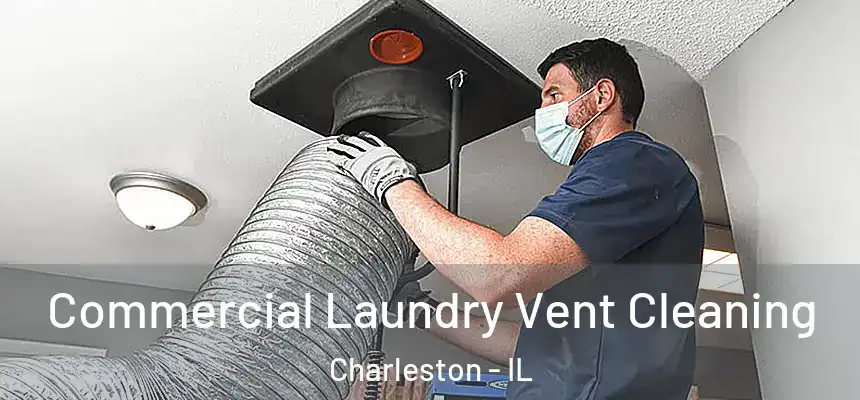 Commercial Laundry Vent Cleaning Charleston - IL