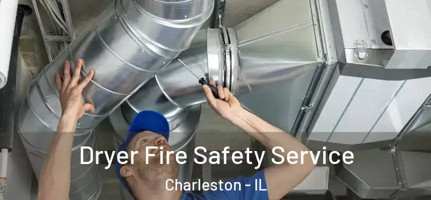  Dryer Fire Safety Service Charleston - IL