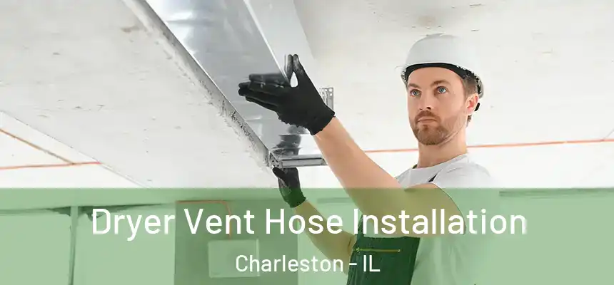 Dryer Vent Hose Installation Charleston - IL
