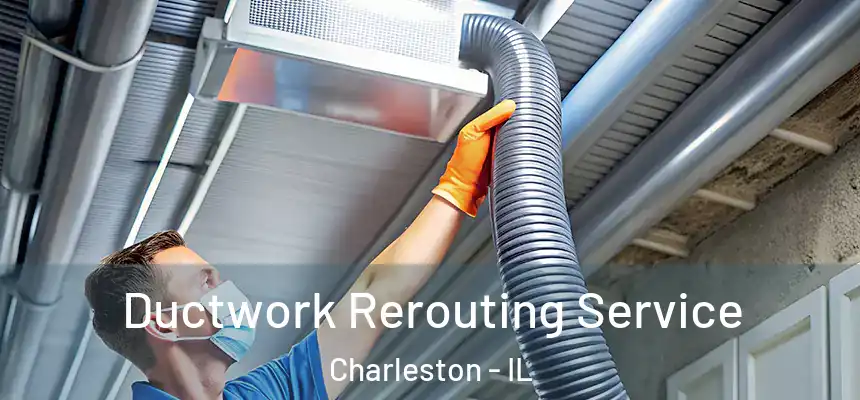  Ductwork Rerouting Service Charleston - IL