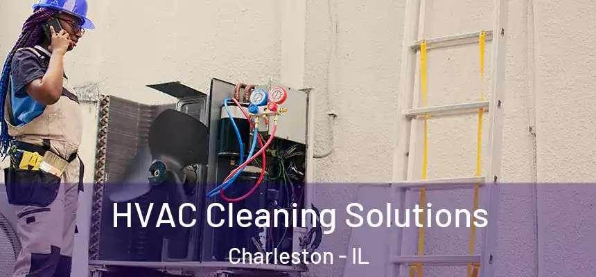  HVAC Cleaning Solutions Charleston - IL