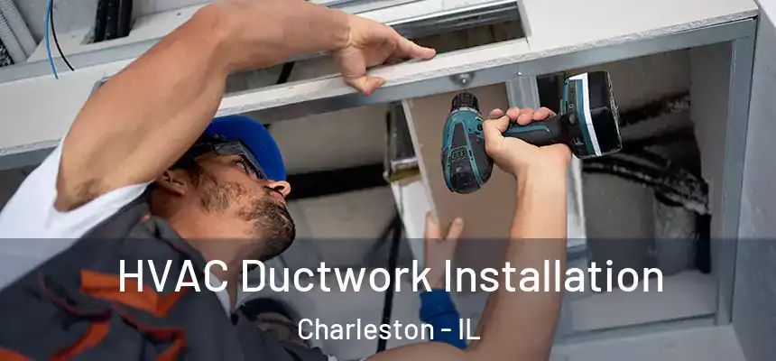  HVAC Ductwork Installation Charleston - IL