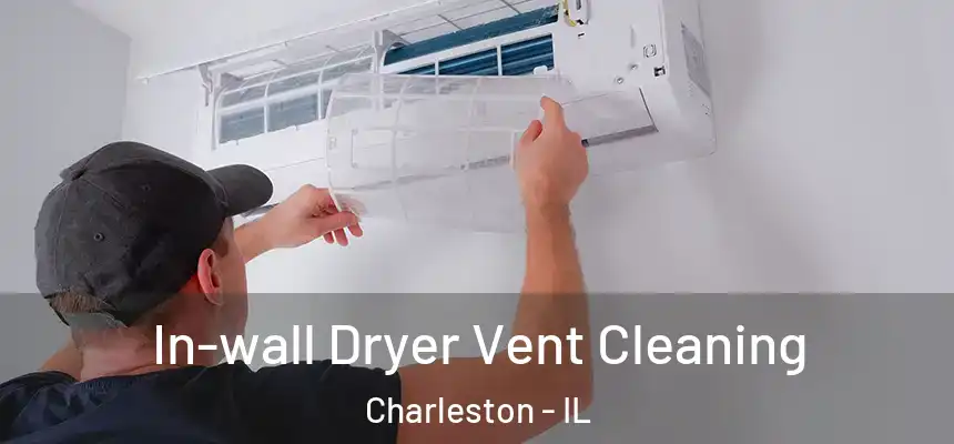 In-wall Dryer Vent Cleaning Charleston - IL