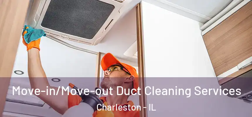  Move-in/Move-out Duct Cleaning Services Charleston - IL