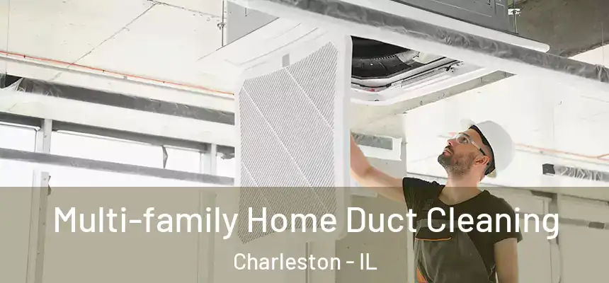  Multi-family Home Duct Cleaning Charleston - IL