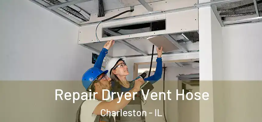  Repair Dryer Vent Hose Charleston - IL