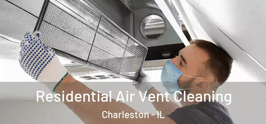  Residential Air Vent Cleaning Charleston - IL