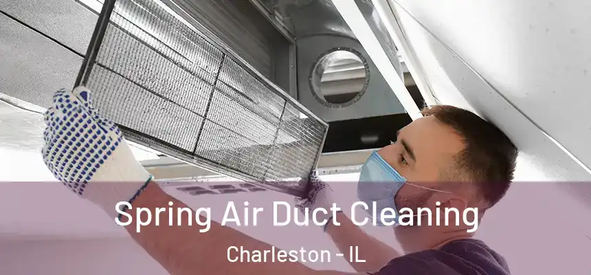 Spring Air Duct Cleaning Charleston - IL