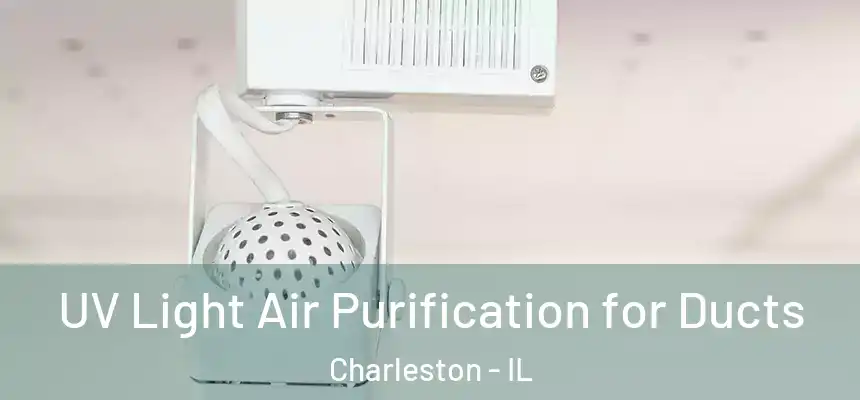  UV Light Air Purification for Ducts Charleston - IL