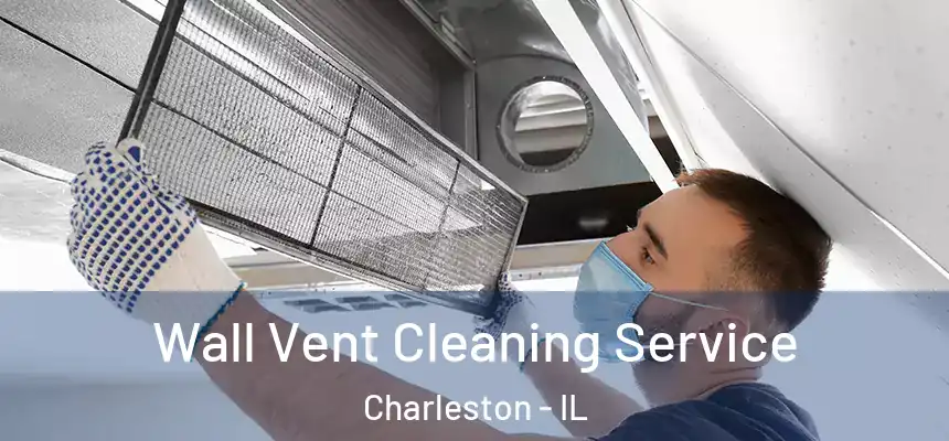 Wall Vent Cleaning Service Charleston - IL